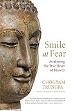Smile at Fear: Awakening the True Heart of Bravery