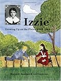 Izzie - Growing Up on the Plains in the 1880s by Marion S. Kundiger, Jerri Garretson