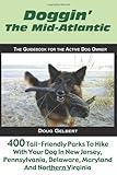Doggin' The Mid-Atlantic: 400 Tail Friendly Parks To Hike With Your Dog In New Jersey, Pennsylvania, Delaware, Maryland and Northern Virginia