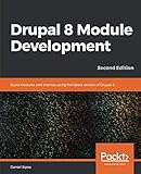 Drupal 8 Module Development: Build modules and themes using the latest version of Drupal 8, 2nd Edition by Daniel Sipos