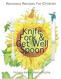 Image de Knife, Fork & Get Well Spoon: Recovery Recipes For Children
