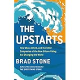 The Upstarts: How Uber, Airbnb, and the Killer Companies of the New Silicon Valley Are Changing the World