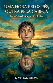 Livro Uma hora pelos pés e outra pela cabeça: Memórias de um garoto Bipolar