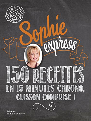 Sophie express: 150 recettes en 15 minutes chrono, cuisson comprise !