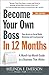 Become Your Own Boss in 12 Months: A Month-by-Month Guide to a Business that Works