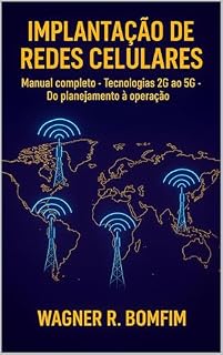 Livro IMPLANTAÇÃO DE REDES CELULARES - Manual Completo de Implantação: Tecnologias 2G ao 5G - Do planejamento à operação