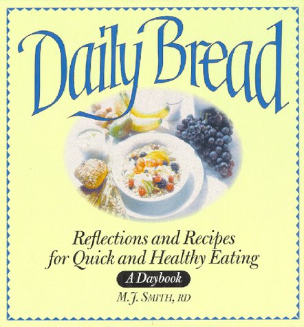 Daily Bread: Reflections and Recipes for Quick and Healthy Eating by M Smith