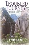 Troubled Journey: A Missionary Childhood in War-Torn China by