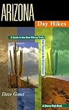 Arizona Day Hikes: A Guide to the Best Hiking Trails from Tuscon to the Grand Canyon by Dave Ganci
