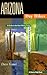 Arizona Day Hikes: A Guide to the Best Hiking Trails from Tuscon to the Grand Canyon by Dave Ganci