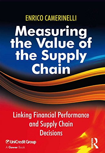 Measuring the Value of the Supply Chain: Linking Financial Performance and Supply Chain Decisions by [Camerinelli, Enrico]
