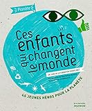 Ces Enfants Qui Changent Le Monde. Un Livre de La Fondation Goodplanet (French Edition) by