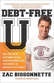 Debt-Free U: How I Paid for an Outstanding College Education Without Loans, Scholarships, or Mooching off My Parents, by Zac Bissonnette Debt-Free U: How I Paid for an Outstanding College Education Without Loans, Scholarships, or Mooching off My Parents, by Zac Bissonnette