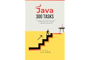 300 Java exercises: from beginner to pro: A Comprehensive Guide to Mastering Java Through Practical Challenges (The Programmer's Challenge Collection)