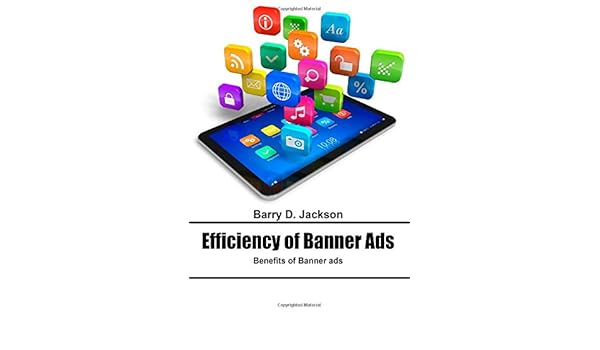 Efficiency Of Banner Ads Benefits Of Banner Ads Barry D Jackson
