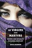 Of Virgins and Martyrs: Women and Sexuality in Global Conflict (Themes in Global Social Change)