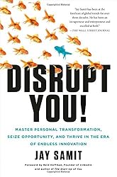 Disrupt You!: Master Personal Transformation, Seize Opportunity, and Thrive in the Era of Endless Innovation