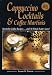 Cappuccino Cocktails & Coffee Martinis - Specialty Coffee Recipes & A-Whole-Latte-More! by Susan  Zimmer