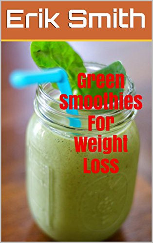 518O3qZFrOL Green Smoothies For Weight Loss: How To Make Your Own Green Smoothies For Weight Loss And Boost Your Energy Levels Reviews