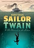 Front cover for the book Sailor Twain: Or: The Mermaid in the Hudson by Mark Siegel