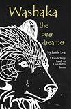 Washaka the Bear Dreamer: A Lakota Story Based On Leon Hale's Dream by Jamie Lee