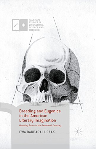 Breeding and Eugenics in the American Literary Imagination: Heredity Rules in the Twentieth Century (Palgrave Studies in Literature, Science and Medicine)