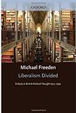 Liberalism Divided : A Study in British Political Thought, 1914-1939, Freeden, Michael, 0198274327