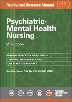 Psychiatric-Mental Health Nursing Review and Resource Manual, 5th Edition Psychiatric-Mental Health Nursing Review and Resource Manual, 5th Edition