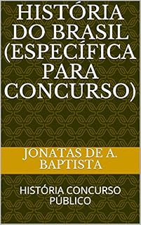 HISTÓRIA DO BRASIL (ESPECÍFICA PARA CONCURSO): HISTÓRIA CONCURSO PÚBLICO