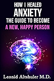 How I Healed Anxiety: The Guide To Become A New Happy Person