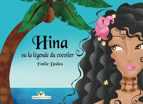 Hina ou la legende du cocotier (French Edition) by Emilie Dedieu