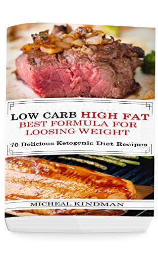 B.O.O.K Low Carb: Low Carb High Fat – Best Formula For Loosing Weight + 70 Delicious Ketogenic Diet Recipe<br />KINDLE
