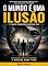 Livro O MUNDO É UMA ILUSÃO: Nem tudo aquilo que parece real foi escolhido por você.