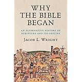Why the Bible Began: An Alternative History of Scripture and its Origins