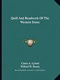 Quill And Beadwork Of The Western Sioux by Carrie A. Lyford, Willard W. Beatty