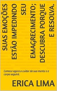 Livro Suas Emoções estão impedindo seu emagrecimento; Descubra porque e Resolva.: Comece agora a cuidar da sua mente e o corpo seguirá.