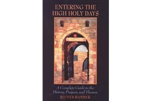Entering the High Holy Days: A Complete Guide to the History, Prayers and Themes: A Complete Guide to the History, Prayers, a