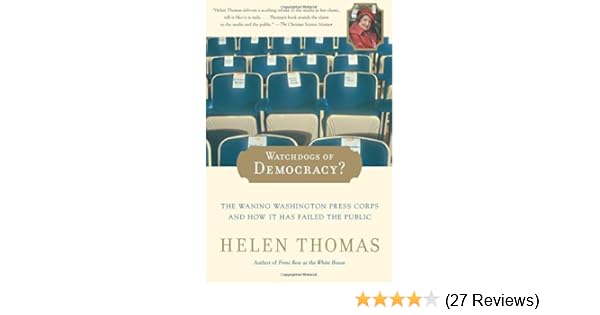 Watchdogs Of Democracy The Waning Washington Press Corps - 
