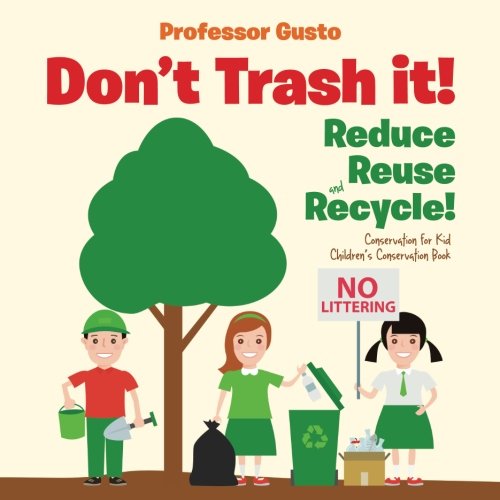 Don't Trash it! Reduce, Reuse, and Recycle! Conservation for Kids - Children's Conservation Books
