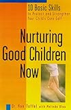 Image de Nurturing Good Children Now: 10 Basic Skills to Protect and Strengthen Your Child's Core Self