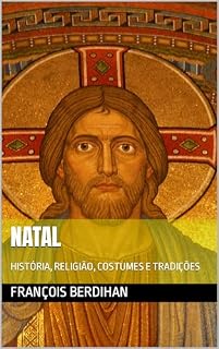 Livro NATAL : HISTÓRIA, RELIGIÃO, COSTUMES E TRADIÇÕES