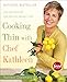 Cooking Thin with Chef Kathleen: 200 Easy Recipes for Healthy Weight Loss - Book by Kathleen Daelemans