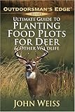 Ultimate Guide to Planting Food Plots for Deer and Other Wildlife (Outdoorsman's Edge)