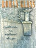Roman Glass : Reflections on Cultural Change, Fleming, Stuart James, 0924171723