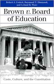 Brown V Board Of Education Caste Culture And The Constitution Landmark Law Cases And