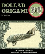 Dollar Origami: 15 Origami Projects Including the Amazing Koi Fish