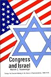 Congress and Israel : Foreign Aid Decision-Making in the House of Representatives, 1969 to 1976, Feuerwerger, Marvin C., 0313212406