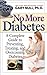 No More Diabetes: A Complete Guide to Preventing, Treating, and Overcoming Diabetes