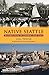 Native Seattle: histories from the crossing-over place (Weyerhaeuser environmental books)