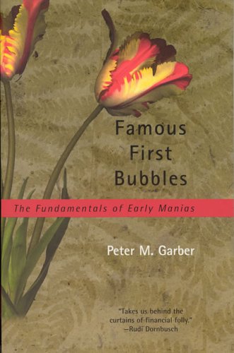 Famous First Bubbles: The Fundamentals of Early Manias, by Peter M. Garber